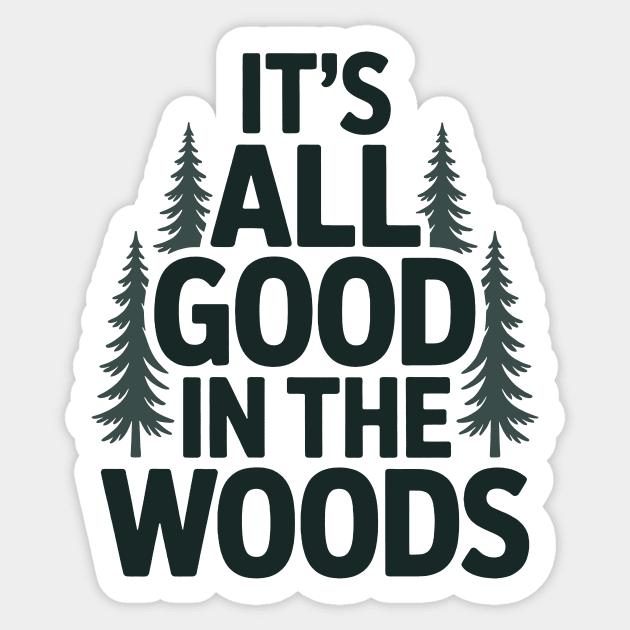 It's All Good in the Woods Sticker by CreativeSage
